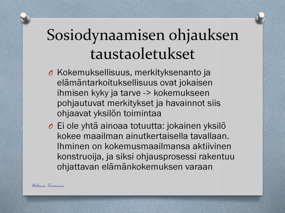 yksilön toimintaa O Ei ole yhtä ainoaa totuutta: jokainen yksilö kokee maailman ainutkertaisella tavallaan.