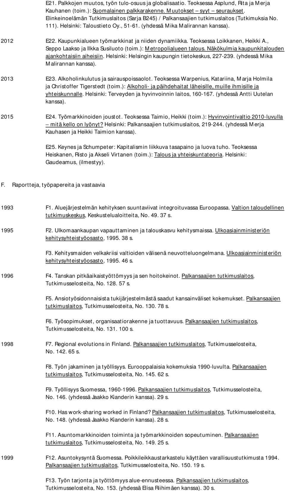 Kaupunkialueen työmarkkinat ja niiden dynamiikka. Teoksessa Loikkanen, Heikki A., Seppo Laakso ja Ilkka Susiluoto (toim.): Metropolialueen talous. Näkökulmia kaupunkitalouden ajankohtaisiin aiheisiin.