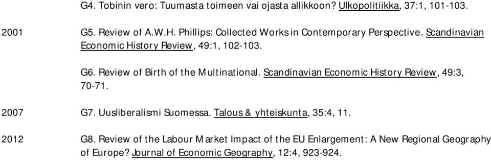 Review of Birth of the Multinational. Scandinavian Economic History Review, 49:3, 70-71. 2007 G7. Uusliberalismi Suomessa.