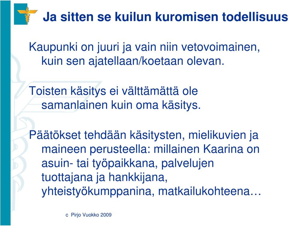 Toisten käsitys ei välttämättä ole samanlainen kuin oma käsitys.