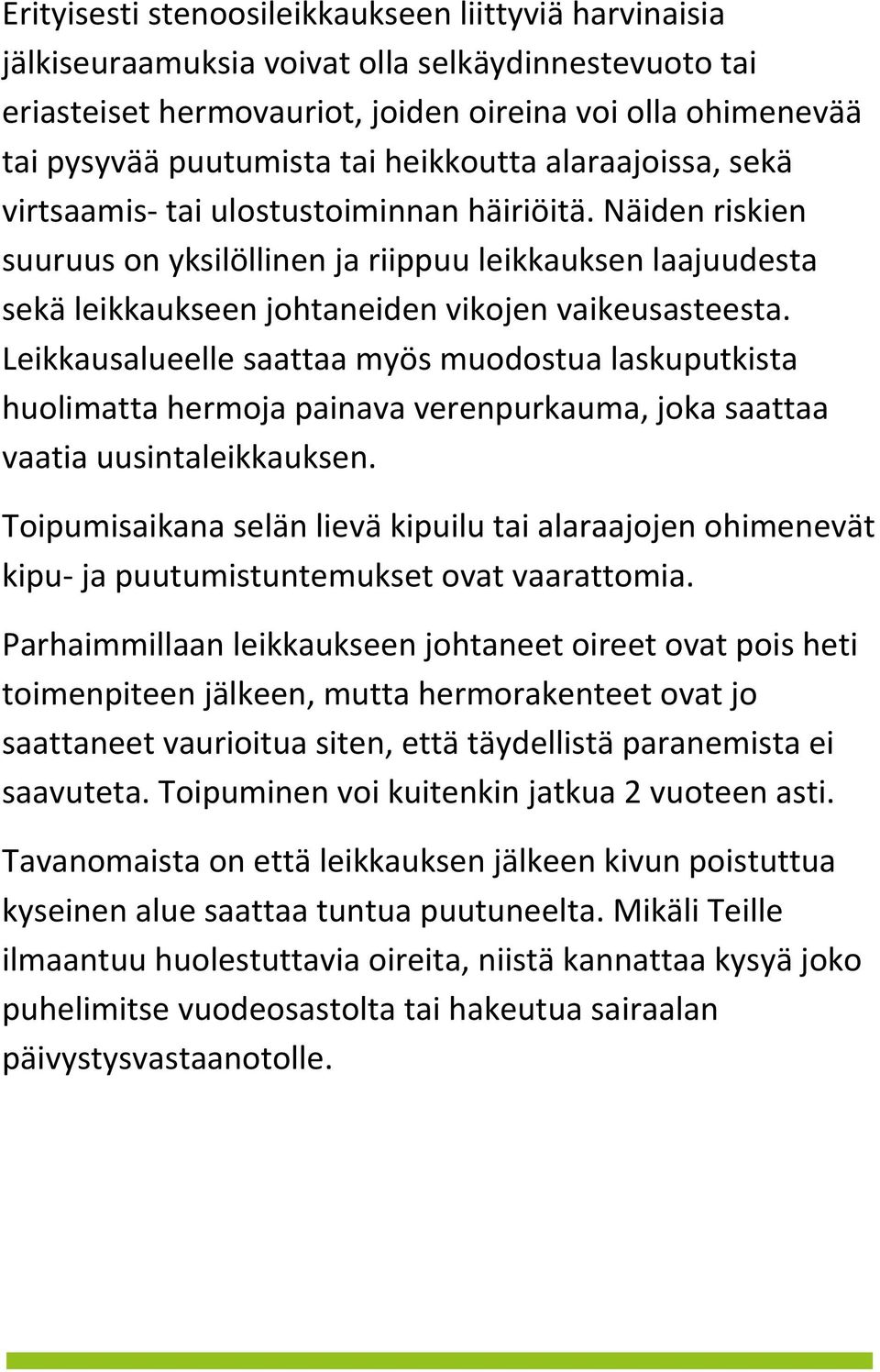 Näiden riskien suuruus on yksilöllinen ja riippuu leikkauksen laajuudesta sekä leikkaukseen johtaneiden vikojen vaikeusasteesta.