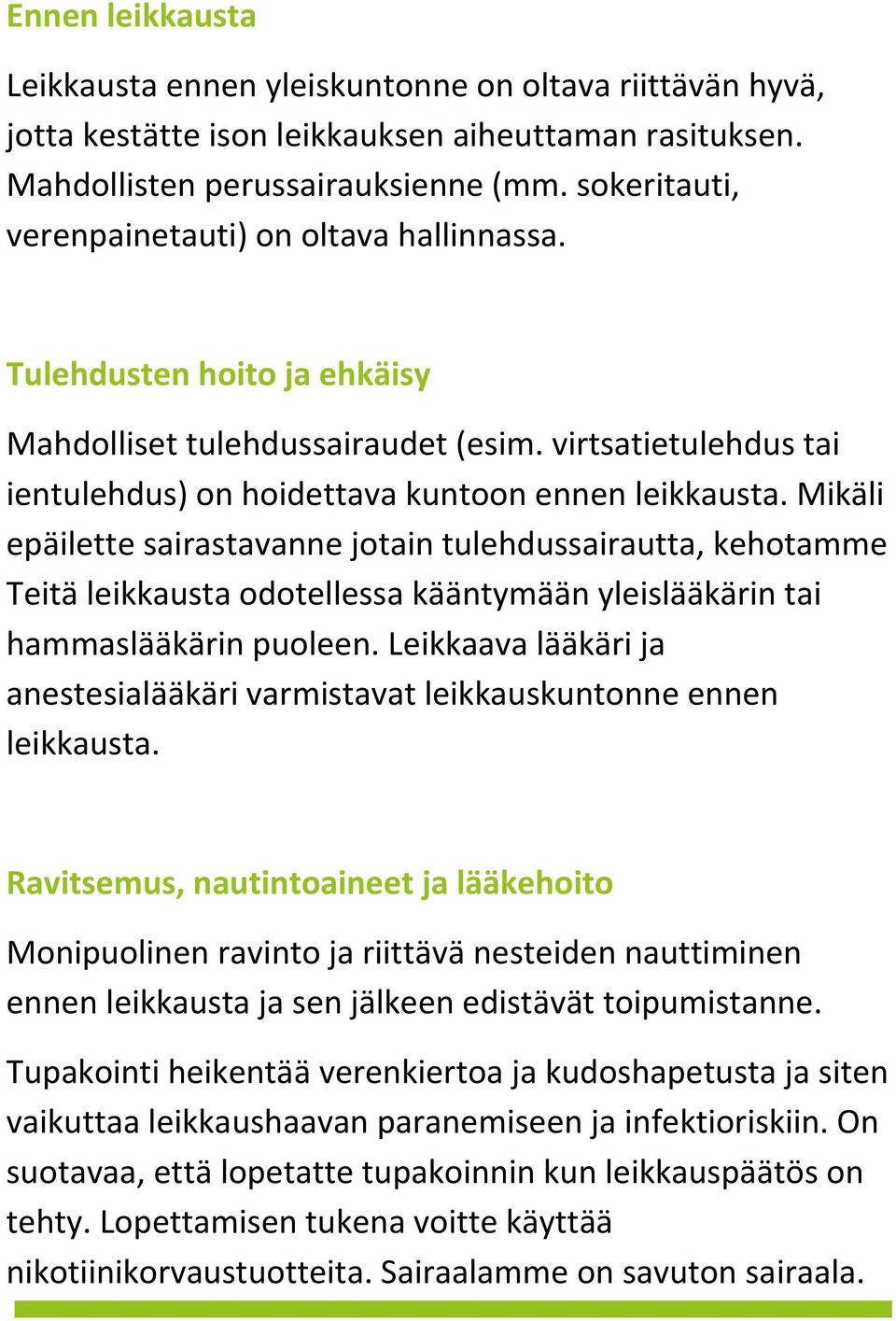 Mikäli epäilette sairastavanne jotain tulehdussairautta, kehotamme Teitä leikkausta odotellessa kääntymään yleislääkärin tai hammaslääkärin puoleen.