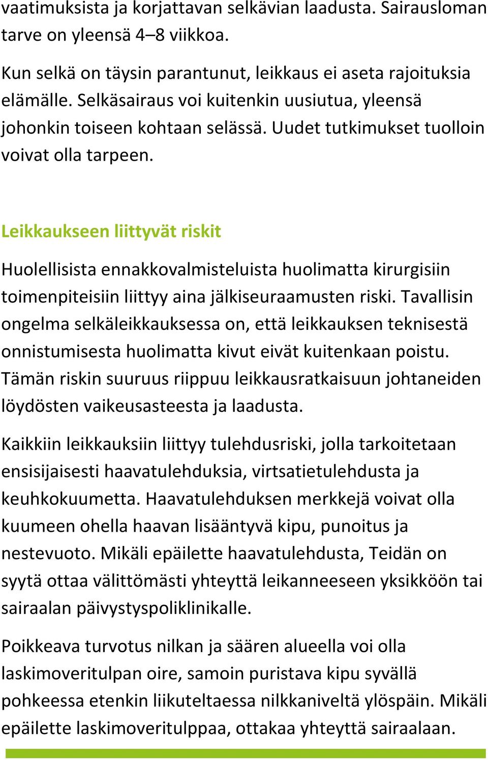Leikkaukseen liittyvät riskit Huolellisista ennakkovalmisteluista huolimatta kirurgisiin toimenpiteisiin liittyy aina jälkiseuraamusten riski.