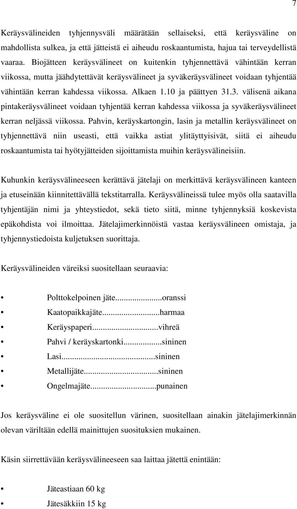 Alkaen 1.10 ja päättyen 31.3. välisenä aikana pintakeräysvälineet voidaan tyhjentää kerran kahdessa viikossa ja syväkeräysvälineet kerran neljässä viikossa.