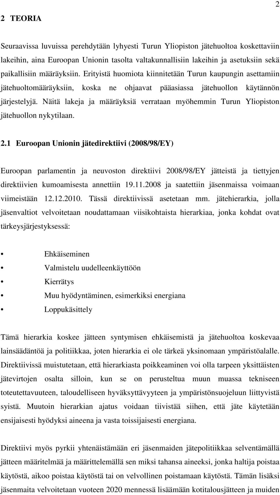 Näitä lakeja ja määräyksiä verrataan myöhemmin Turun Yliopiston jätehuollon nykytilaan. 2.