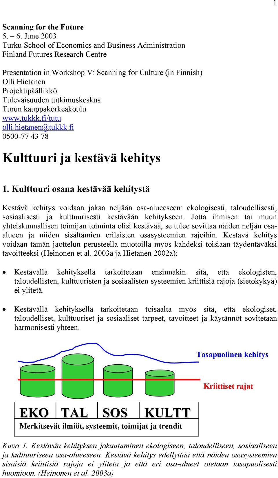 Tulevaisuuden tutkimuskeskus Turun kauppakorkeakoulu www.tukkk.fi/tutu olli.hietanen@tukkk.fi 0500-77 43 78 Kulttuuri ja kestävä kehitys 1.