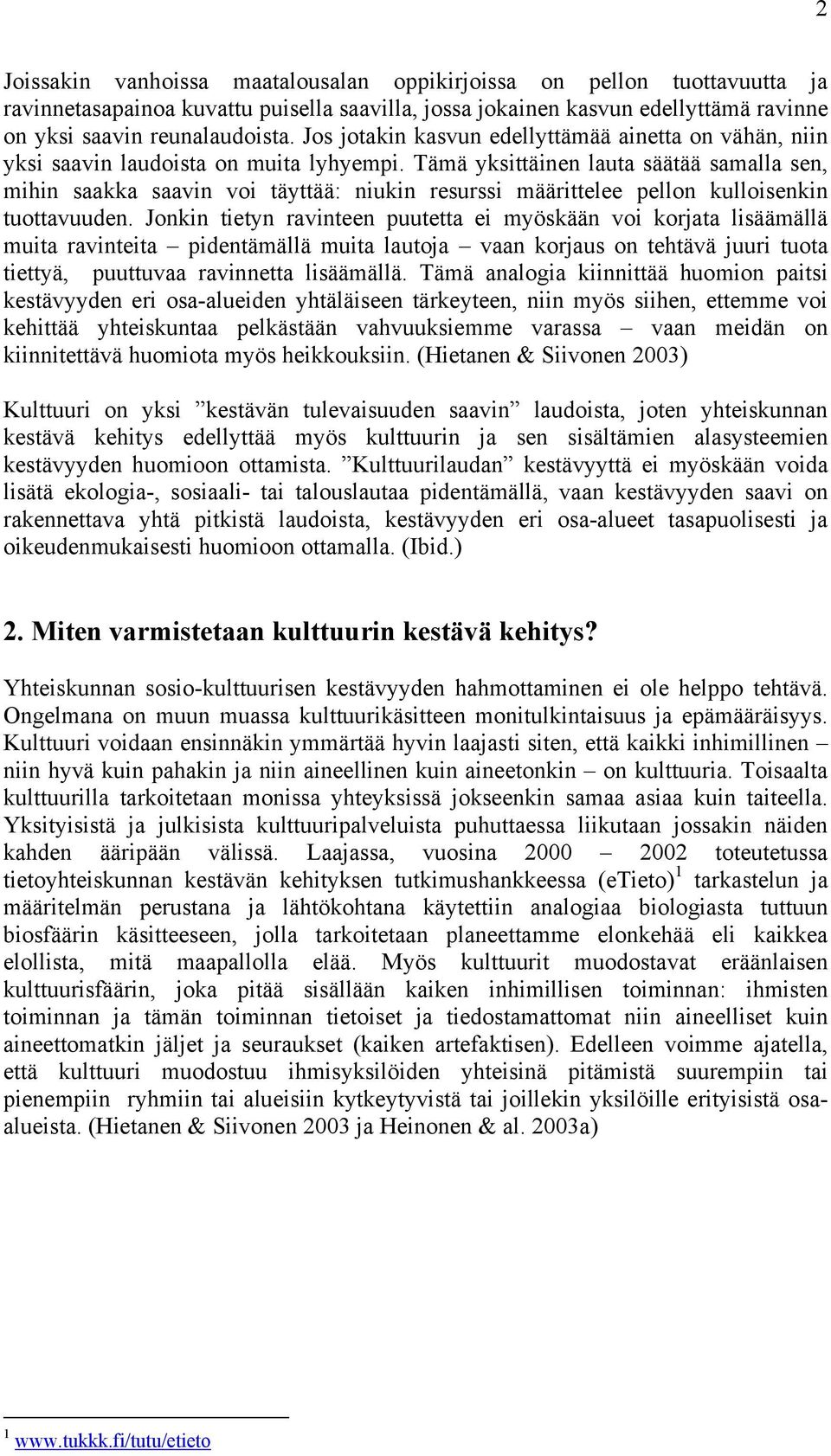 Tämä yksittäinen lauta säätää samalla sen, mihin saakka saavin voi täyttää: niukin resurssi määrittelee pellon kulloisenkin tuottavuuden.