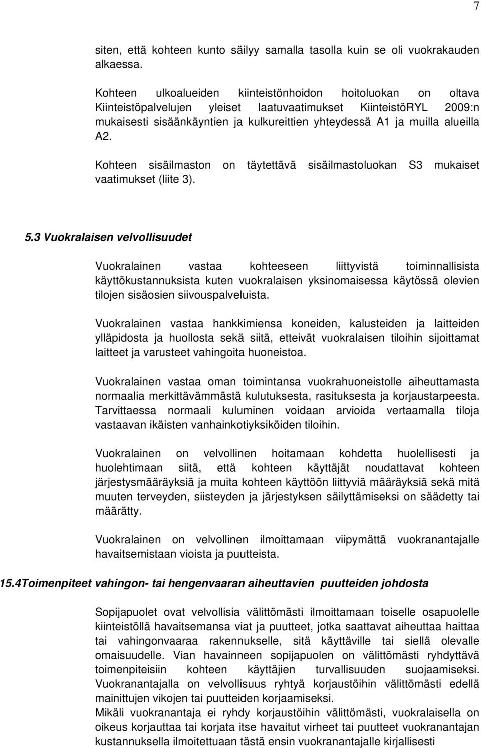 alueilla A2. Kohteen sisäilmaston on täytettävä sisäilmastoluokan S3 mukaiset vaatimukset (liite 3). 5.