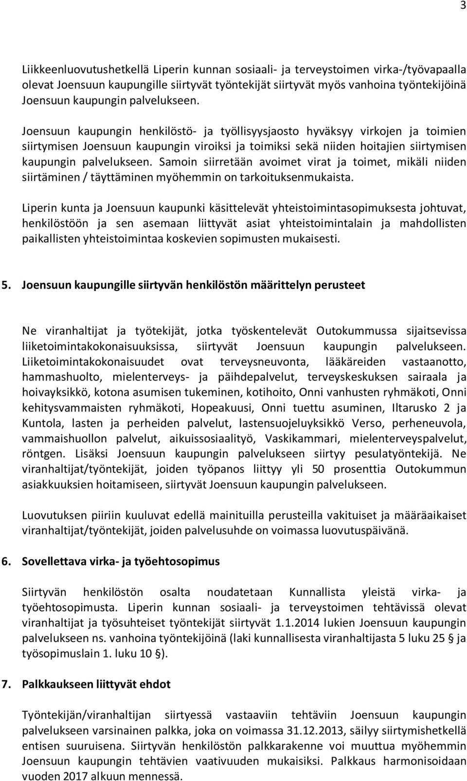 Joensuun kaupungin henkilöstö- ja työllisyysjaosto hyväksyy virkojen ja toimien siirtymisen Joensuun kaupungin viroiksi ja toimiksi sekä niiden hoitajien siirtymisen kaupungin  Samoin siirretään