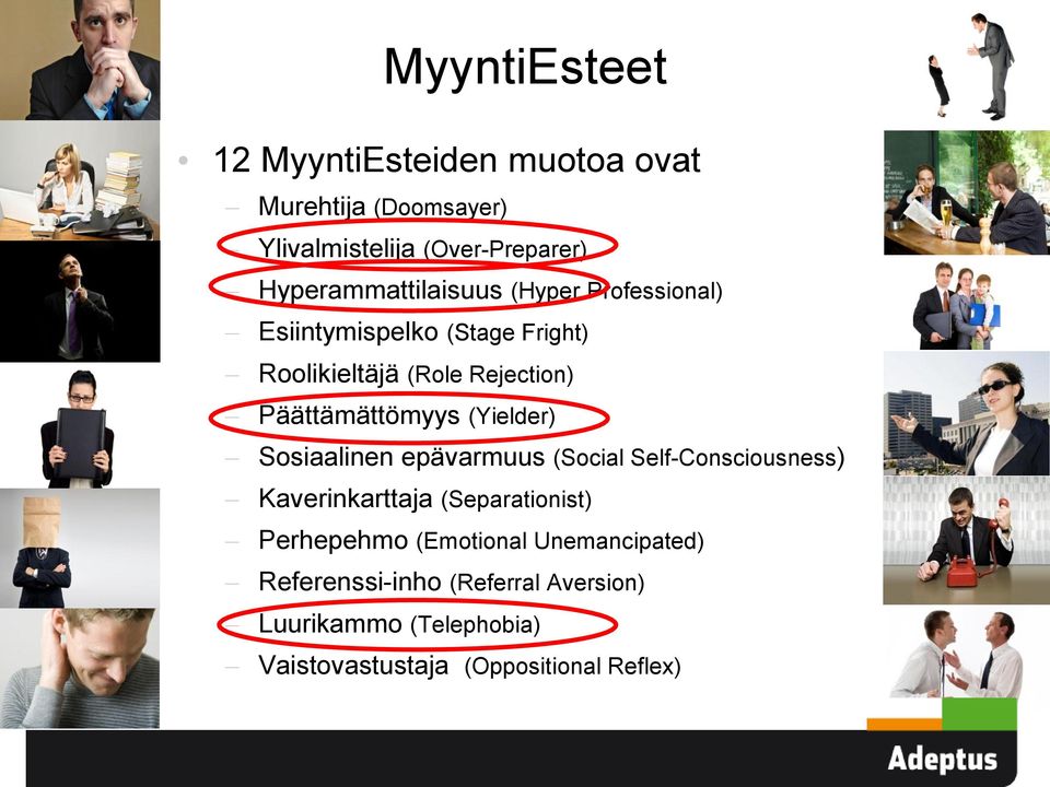 Päättämättömyys (Yielder) Sosiaalinen epävarmuus (Social Self-Consciousness) Kaverinkarttaja (Separationist)
