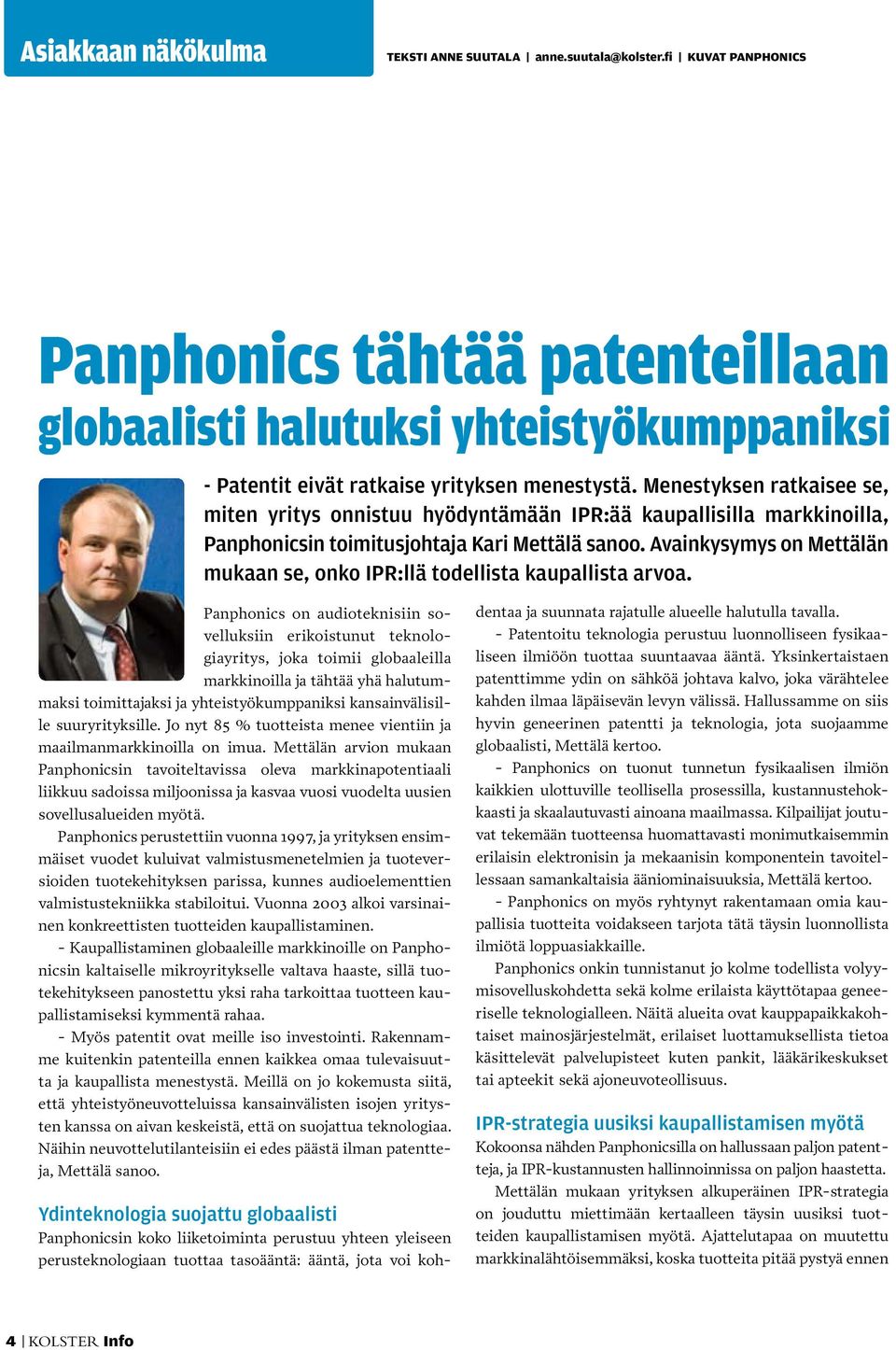 Menestyksen ratkaisee se, miten yritys onnistuu hyödyntämään IPR:ää kaupallisilla markkinoilla, Panphonicsin toimitusjohtaja Kari Mettälä sanoo.
