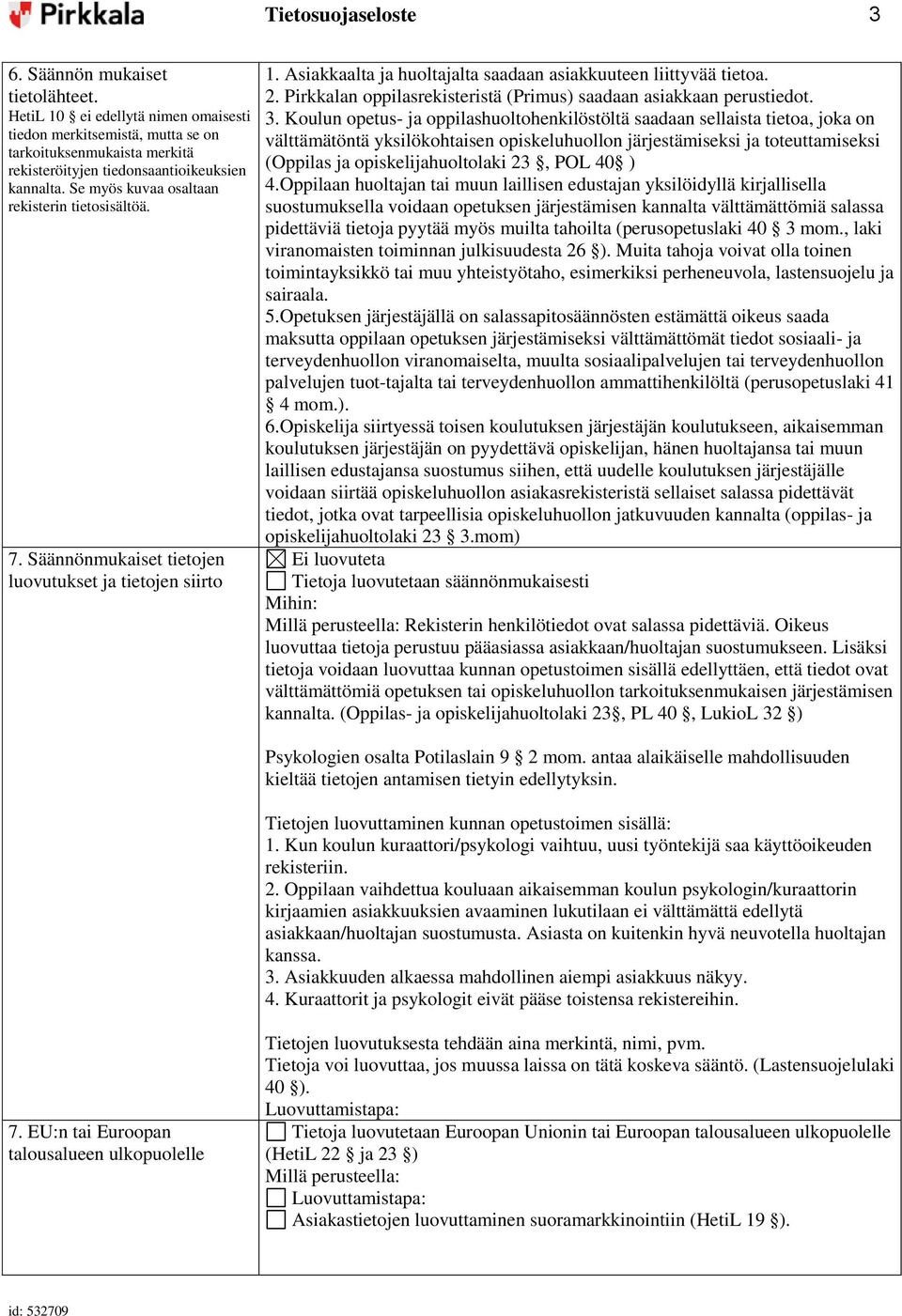 Pirkkalan oppilasrekisteristä (Primus) saadaan asiakkaan perustiedot. 3.