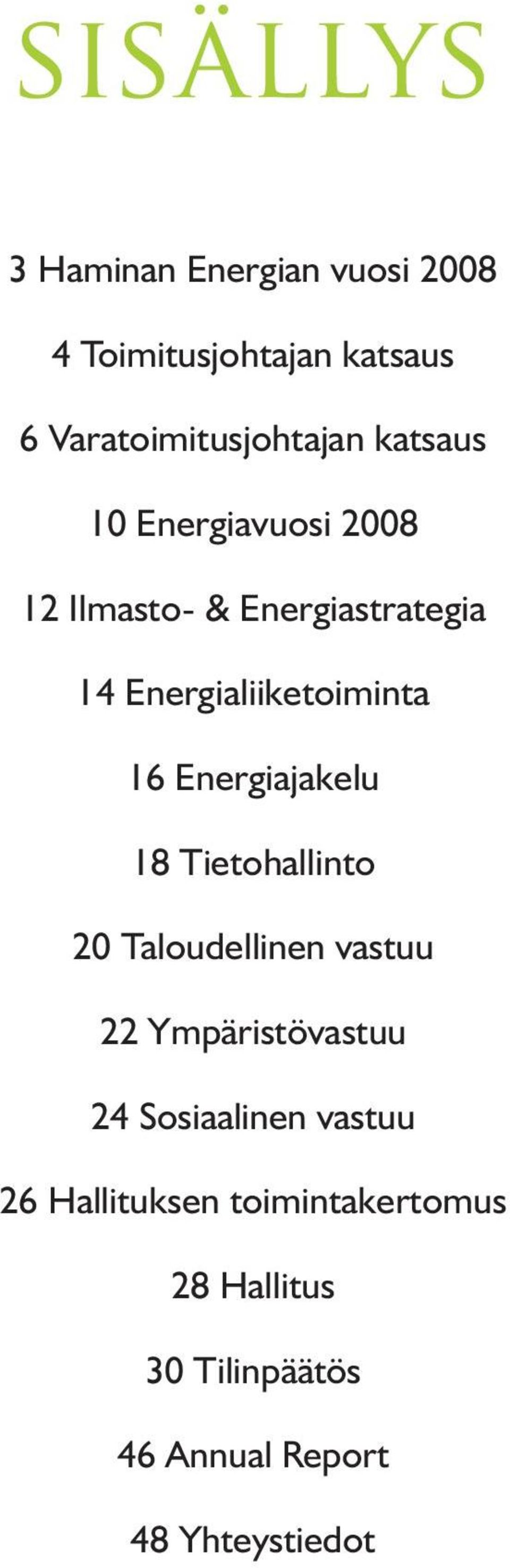 Energiajakelu 18 Tietohallinto 2 Taloudellinen vastuu 22 Ympäristövastuu 24 Sosiaalinen