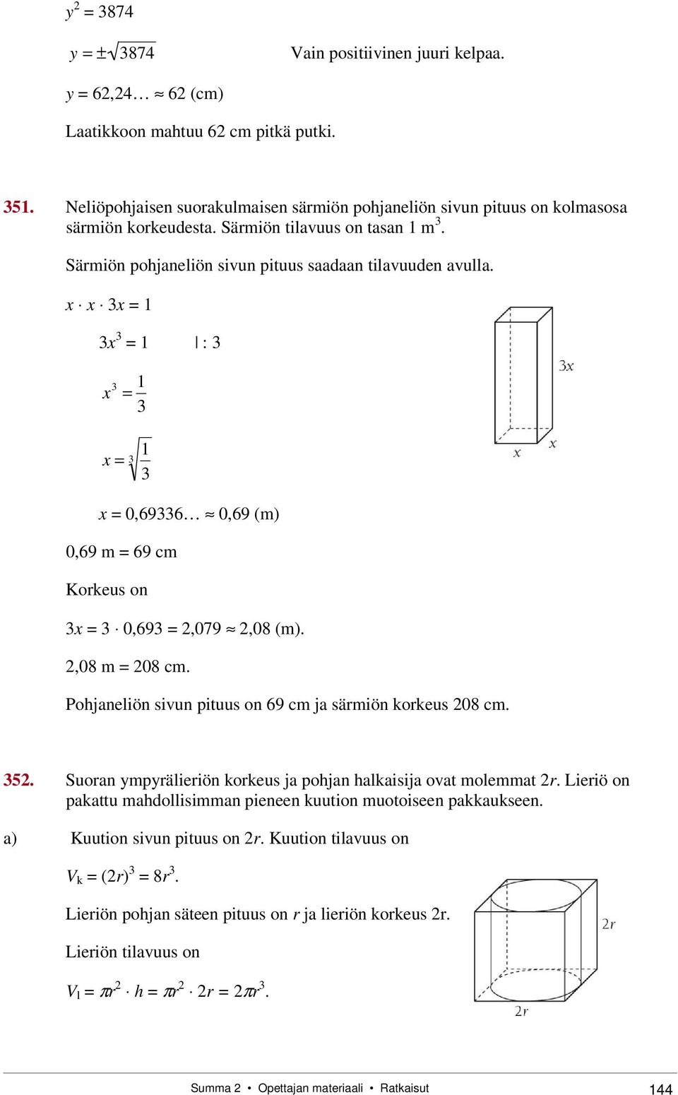 Pohjaneliön sivun pituus on 69 cm ja särmiön korkeus 08 cm. 5. Suoran ympyrälieriön korkeus ja pohjan halkaisija ovat molemmat r.