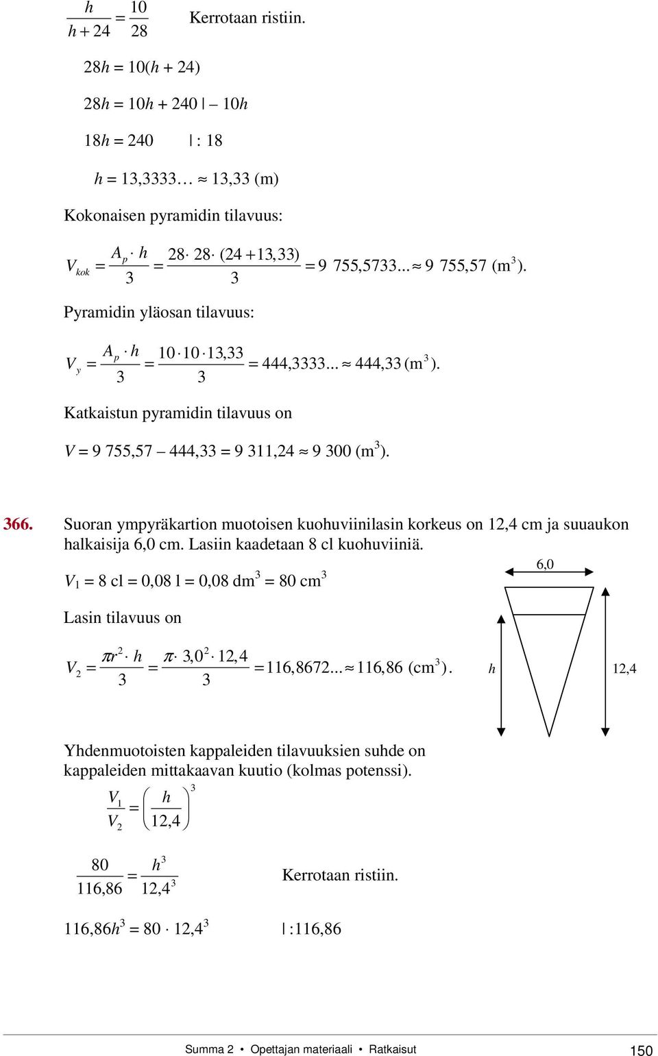 Suoran ympyräkartion muotoisen kuohuviinilasin korkeus on 1,4 cm ja suuaukon halkaisija 6,0 cm. Lasiin kaadetaan 8 cl kuohuviiniä.