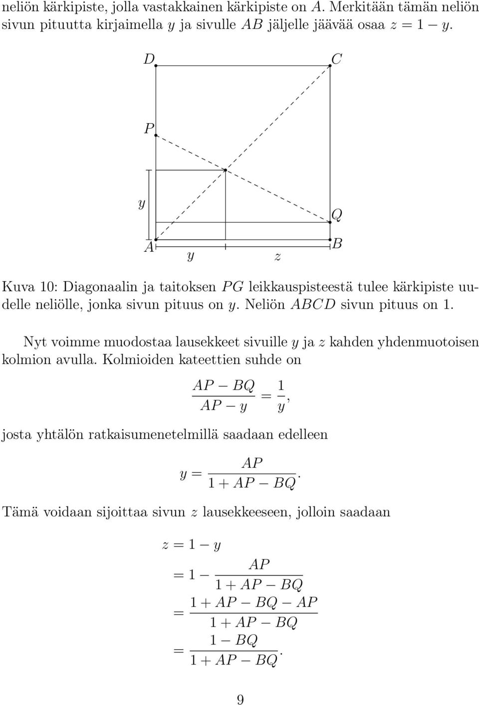 Neliön ABCD sivun pituus on 1. Nyt voimme muodostaa lausekkeet sivuille y ja z kahden yhdenmuotoisen kolmion avulla.