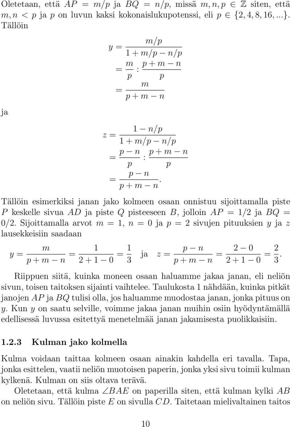 Tällöin esimerkiksi janan jako kolmeen osaan onnistuu sijoittamalla piste P keskelle sivua AD ja piste Q pisteeseen B, jolloin AP = 1/2 ja BQ = 0/2.