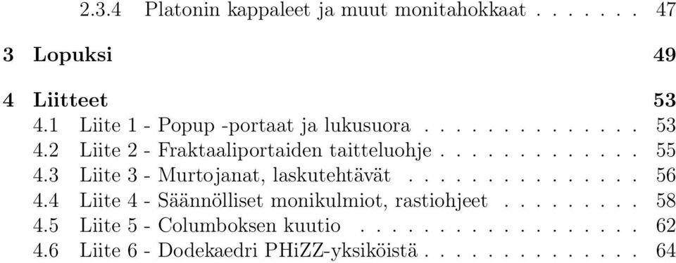 3 Liite 3 - Murtojanat, laskutehtävät............... 56 4.4 Liite 4 - Säännölliset monikulmiot, rastiohjeet.