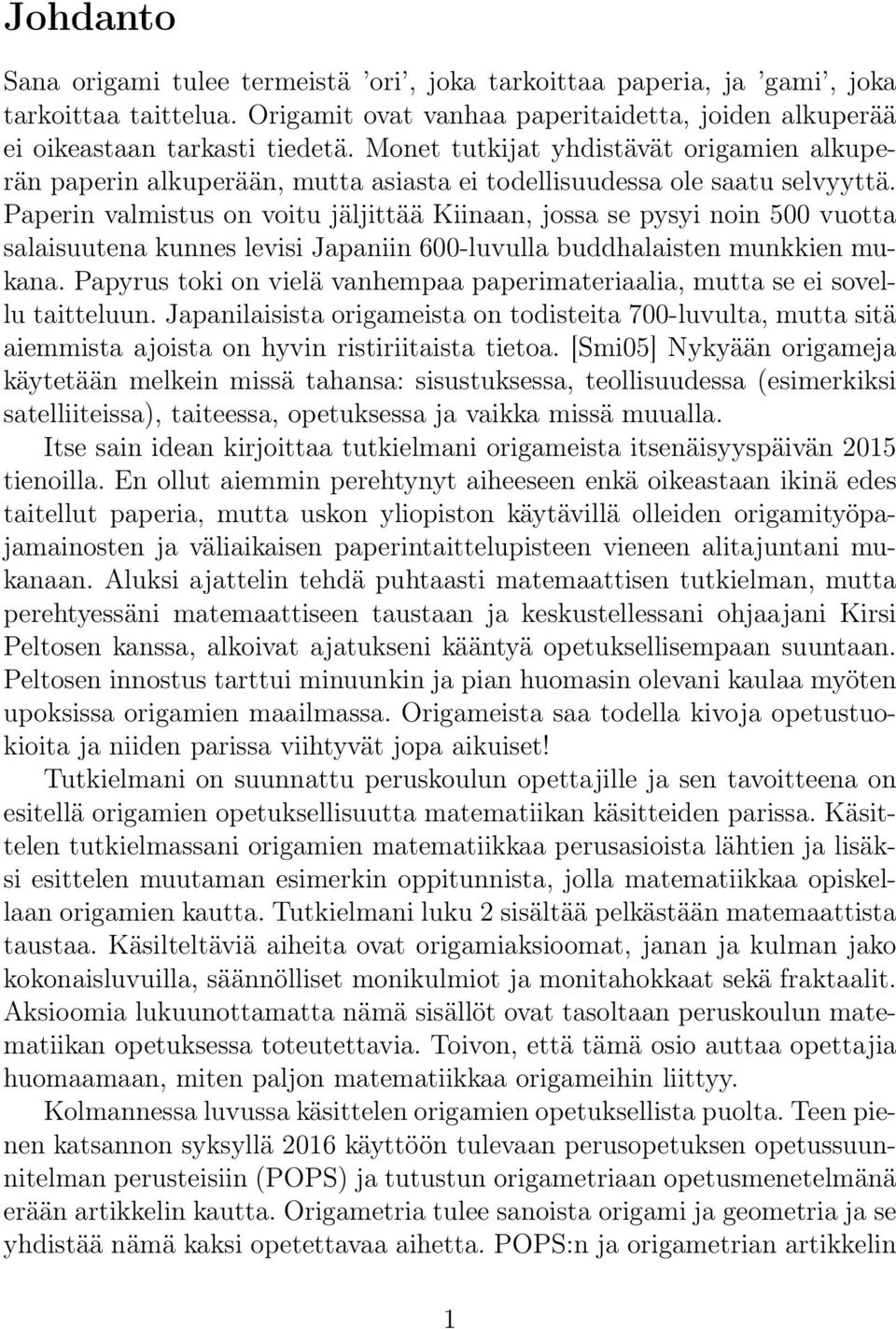 Paperin valmistus on voitu jäljittää Kiinaan, jossa se pysyi noin 500 vuotta salaisuutena kunnes levisi Japaniin 600-luvulla buddhalaisten munkkien mukana.