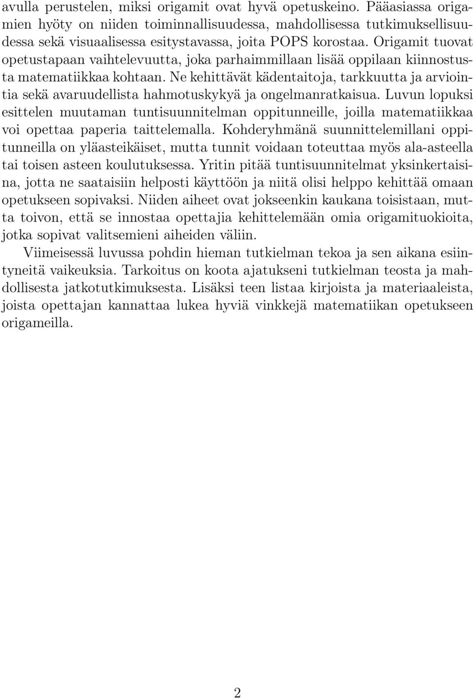 Origamit tuovat opetustapaan vaihtelevuutta, joka parhaimmillaan lisää oppilaan kiinnostusta matematiikkaa kohtaan.