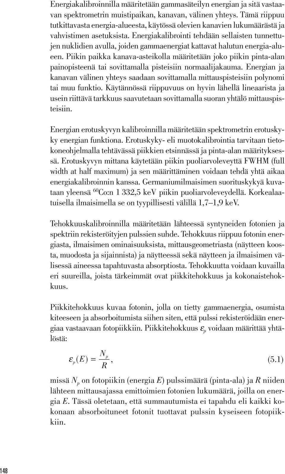 Energiakalibrointi tehdään sellaisten tunnettujen nuklidien avulla, joiden gammaenergiat kattavat halutun energia-alueen.