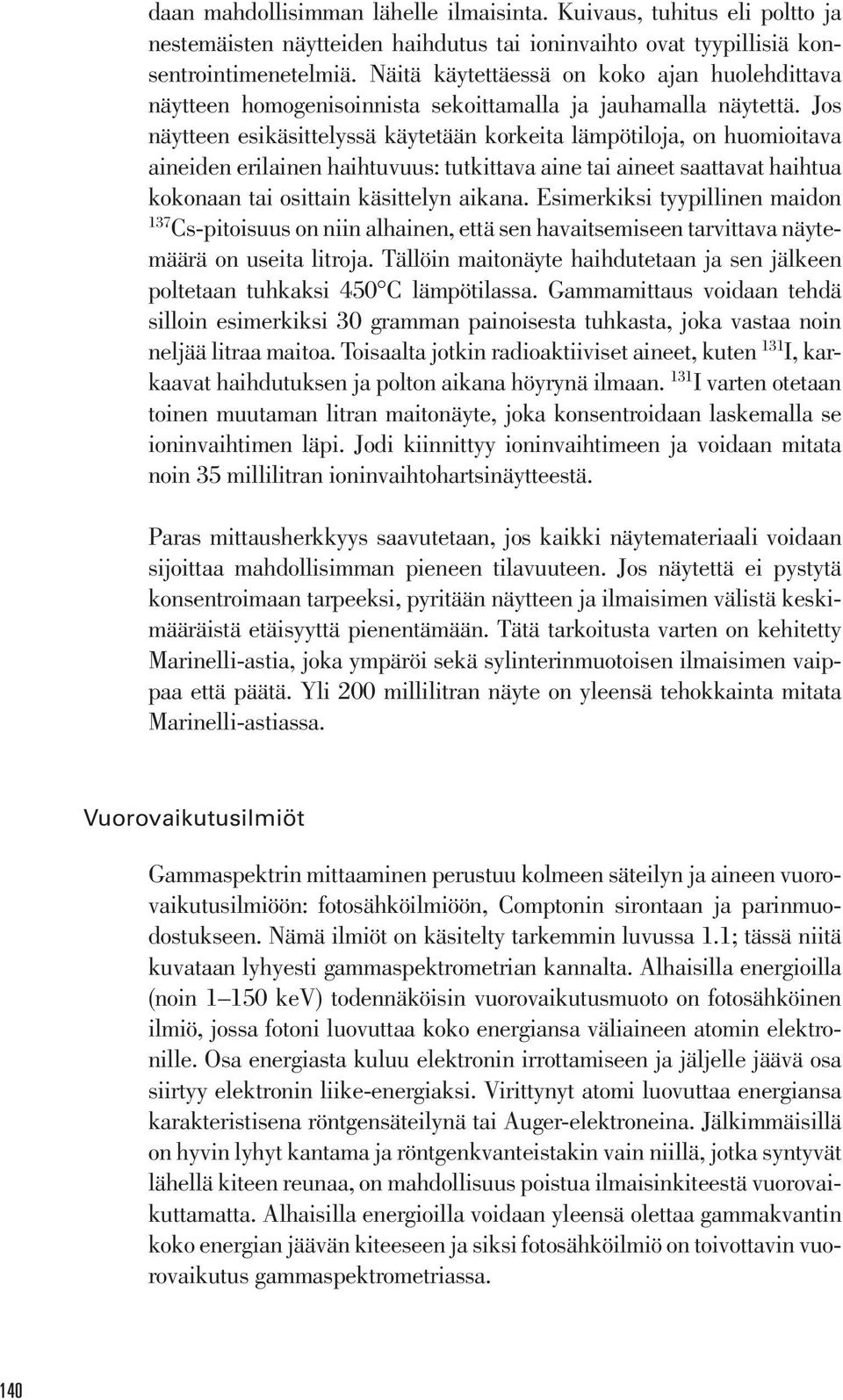 Jos näytteen esikäsittelyssä käytetään korkeita lämpötiloja, on huomioitava aineiden erilainen haihtuvuus: tutkittava aine tai aineet saattavat haihtua kokonaan tai osittain käsittelyn aikana.