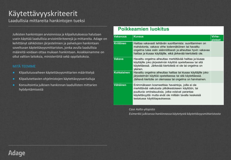Adage on kehittänyt sähköisten järjestelmien ja palvelujen hankintaan soveltuvan käytettävyysmittariston, jonka avulla laadullisia määreitä voidaan ottaa mukaan hankintaan.