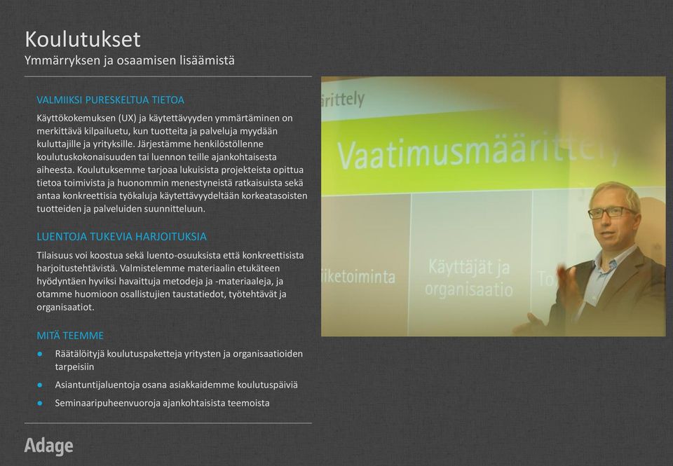 Koulutuksemme tarjoaa lukuisista projekteista opittua tietoa toimivista ja huonommin menestyneistä ratkaisuista sekä antaa konkreettisia työkaluja käytettävyydeltään korkeatasoisten tuotteiden ja