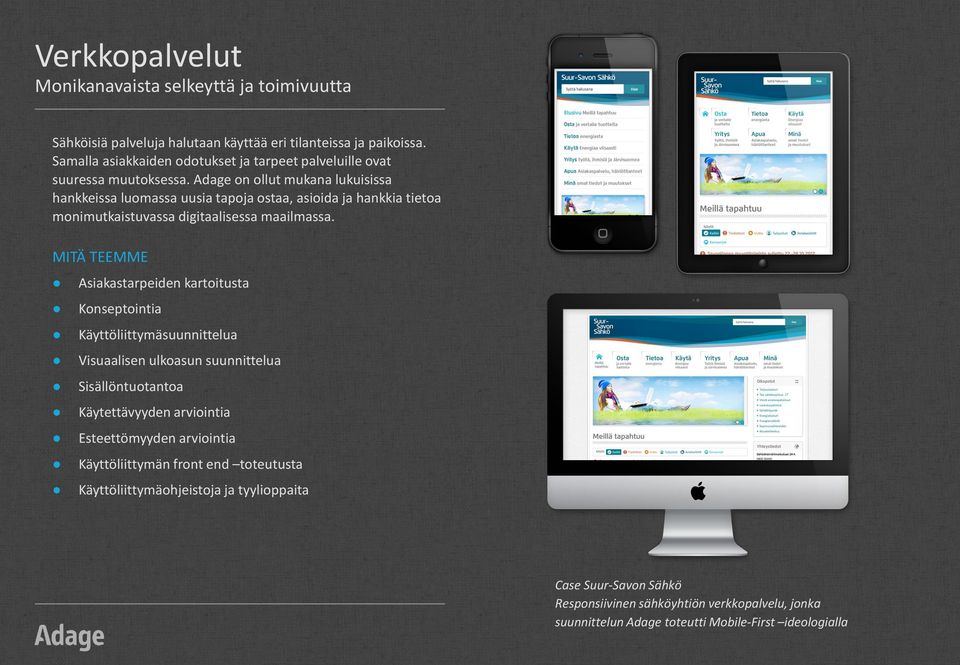 Adage on ollut mukana lukuisissa hankkeissa luomassa uusia tapoja ostaa, asioida ja hankkia tietoa monimutkaistuvassa digitaalisessa maailmassa.