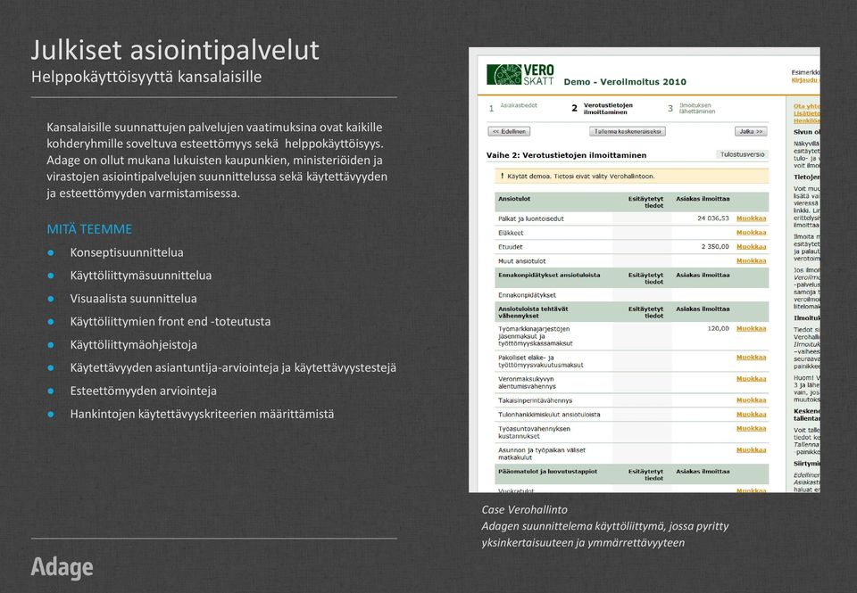 Konseptisuunnittelua Käyttöliittymäsuunnittelua Visuaalista suunnittelua Käyttöliittymien front end -toteutusta Käyttöliittymäohjeistoja Käytettävyyden asiantuntija-arviointeja ja