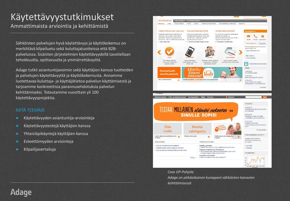 Adage tutkii asiantuntijavoimin sekä käyttäjien kanssa tuotteiden ja palvelujen käytettävyyttä ja käyttökokemusta.