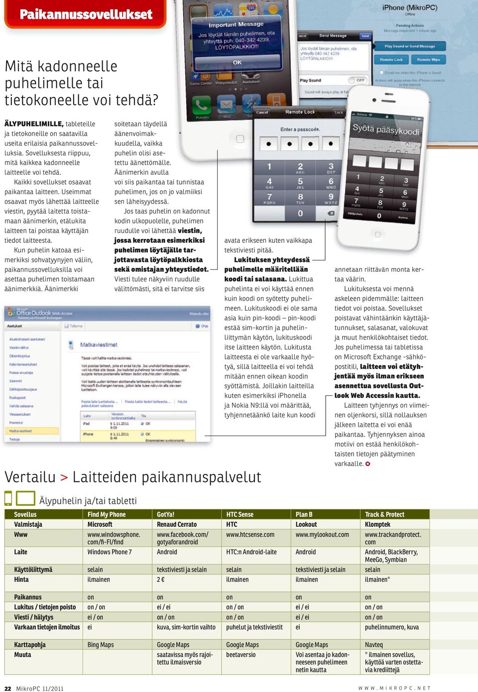 Useimmat osaavat myös lähettää laitteelle viestin, pyytää laitetta toistamaan äänimerkin, etälukita laitteen tai poistaa käyttäjän tiedot laitteesta.