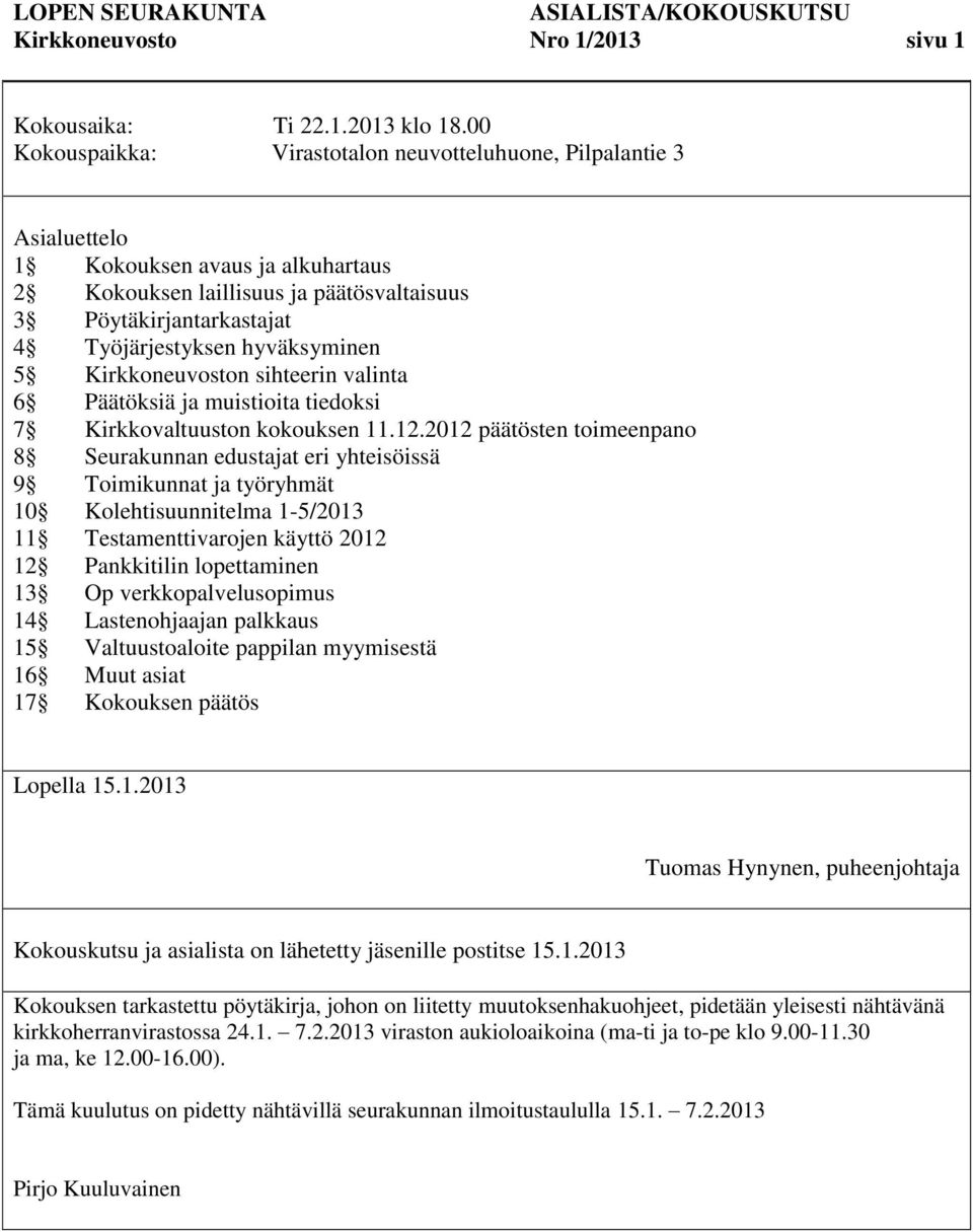 hyväksyminen 5 Kirkkoneuvoston sihteerin valinta 6 Päätöksiä ja muistioita tiedoksi 7 Kirkkovaltuuston kokouksen 11.12.