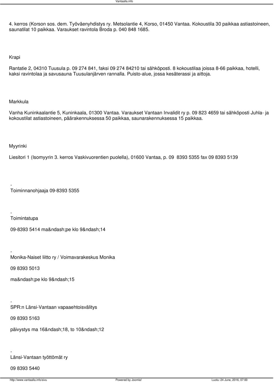 Puistoalue, jossa kesäterassi ja aittoja. Markkula Vanha Kuninkaalantie 5, Kuninkaala, 01300 Vantaa. Varaukset Vantaan Invalidit ry p.
