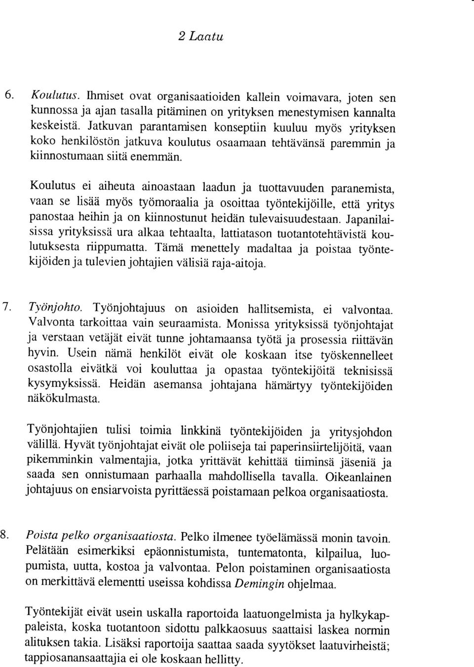 Koulutus ei aiheuta ainoastaan laadun ja tuottavuuden paranemista, vaan se lisiiii myds fydmoraalia ja osoittaa tydntekijoille, ettii yritys panostaa heihin ja on kiinnostunut heidlin