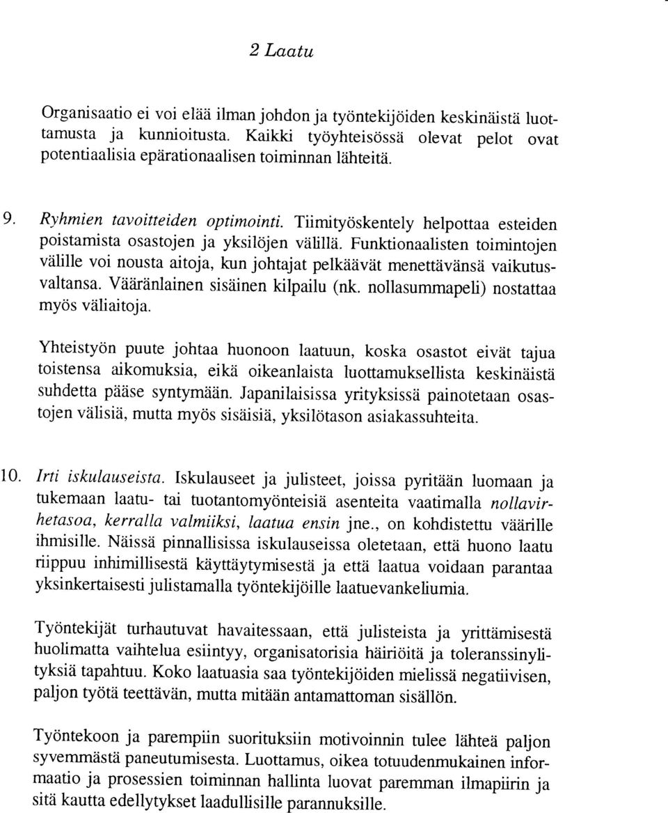 Funktionaalisren roiminrojen vtilille voi nousta aitoja, kun johtajat pelkii2ivrit menettziviinsii vaikurusvaltansa. Vii2iriinlainen sisdinen kilpailu (nk. nollasummapeli) nost attaa myos viiliaitoja.