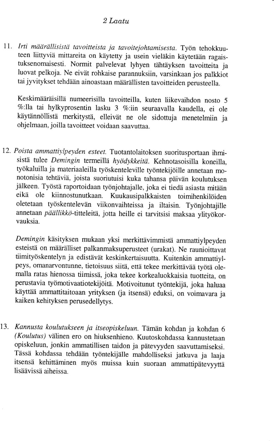 Tyon tehokkuuteen liitryviii mittareita on kiiyteny ja usein vieliikin kiiyterlizin ragaisfuksenomaisesti. Normit palvelevat lyhyen tiihffiyksen tavoitteita ja luovat pelkoja.