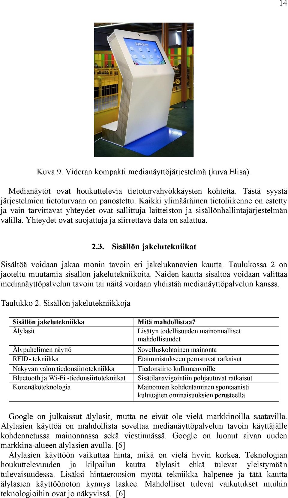 2.3. Sisällön jakelutekniikat Sisältöä voidaan jakaa monin tavoin eri jakelukanavien kautta. Taulukossa 2 on jaoteltu muutamia sisällön jakelutekniikoita.