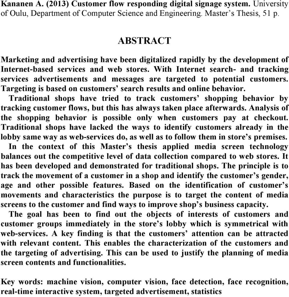 With Internet search- and tracking services advertisements and messages are targeted to potential customers. Targeting is based on customers search results and online behavior.