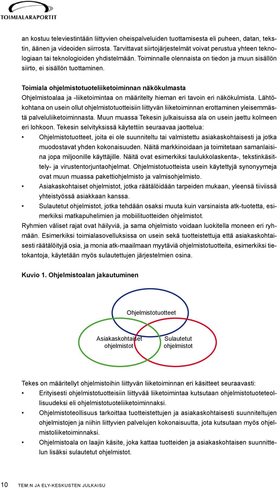 Toimiala ohjelmistotuoteliiketoiminnan näkökulmasta Ohjelmistoalaa ja -liiketoimintaa on määritelty hieman eri tavoin eri näkökulmista.