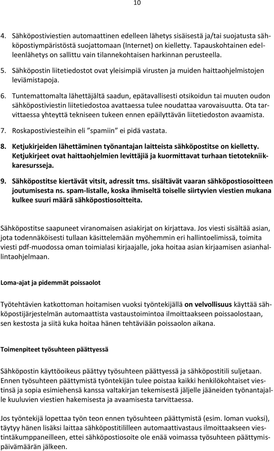 Tuntemattomalta lähettäjältä saadun, epätavallisesti otsikoidun tai muuten oudon sähköpostiviestin liitetiedostoa avattaessa tulee noudattaa varovaisuutta.