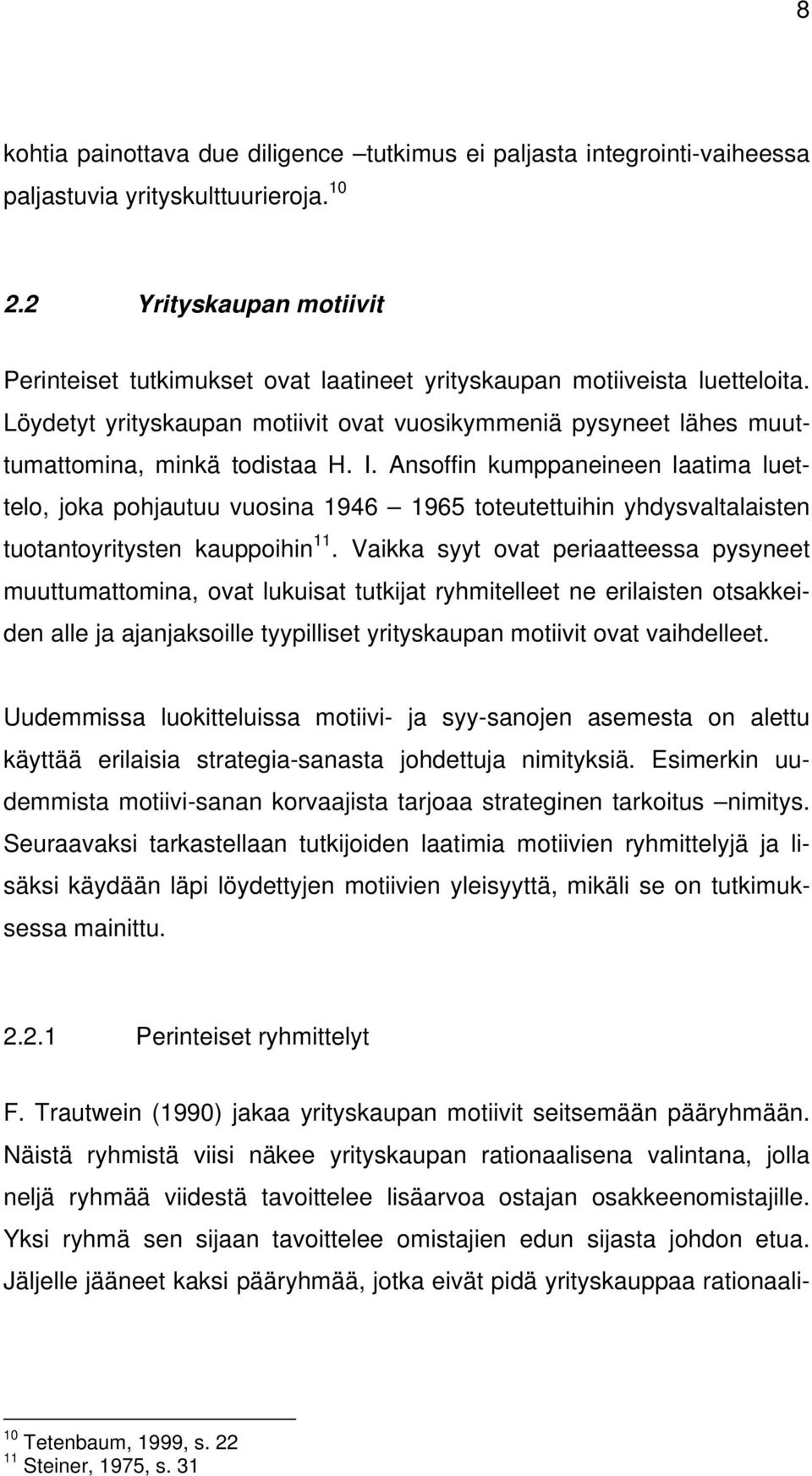 I. Ansoffin kumppaneineen laatima luettelo, joka pohjautuu vuosina 1946 1965 toteutettuihin yhdysvaltalaisten tuotantoyritysten kauppoihin 11.