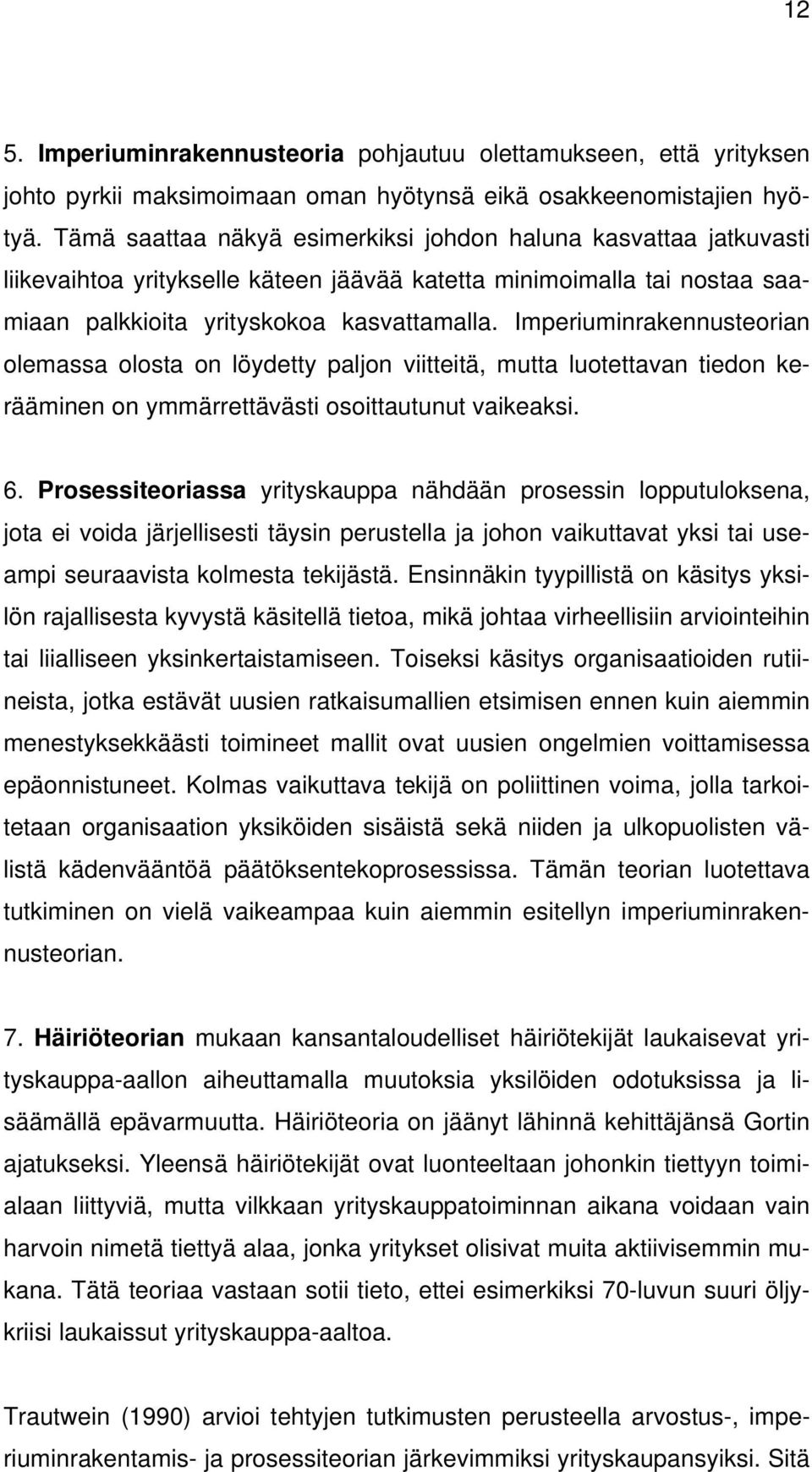 Imperiuminrakennusteorian olemassa olosta on löydetty paljon viitteitä, mutta luotettavan tiedon kerääminen on ymmärrettävästi osoittautunut vaikeaksi. 6.