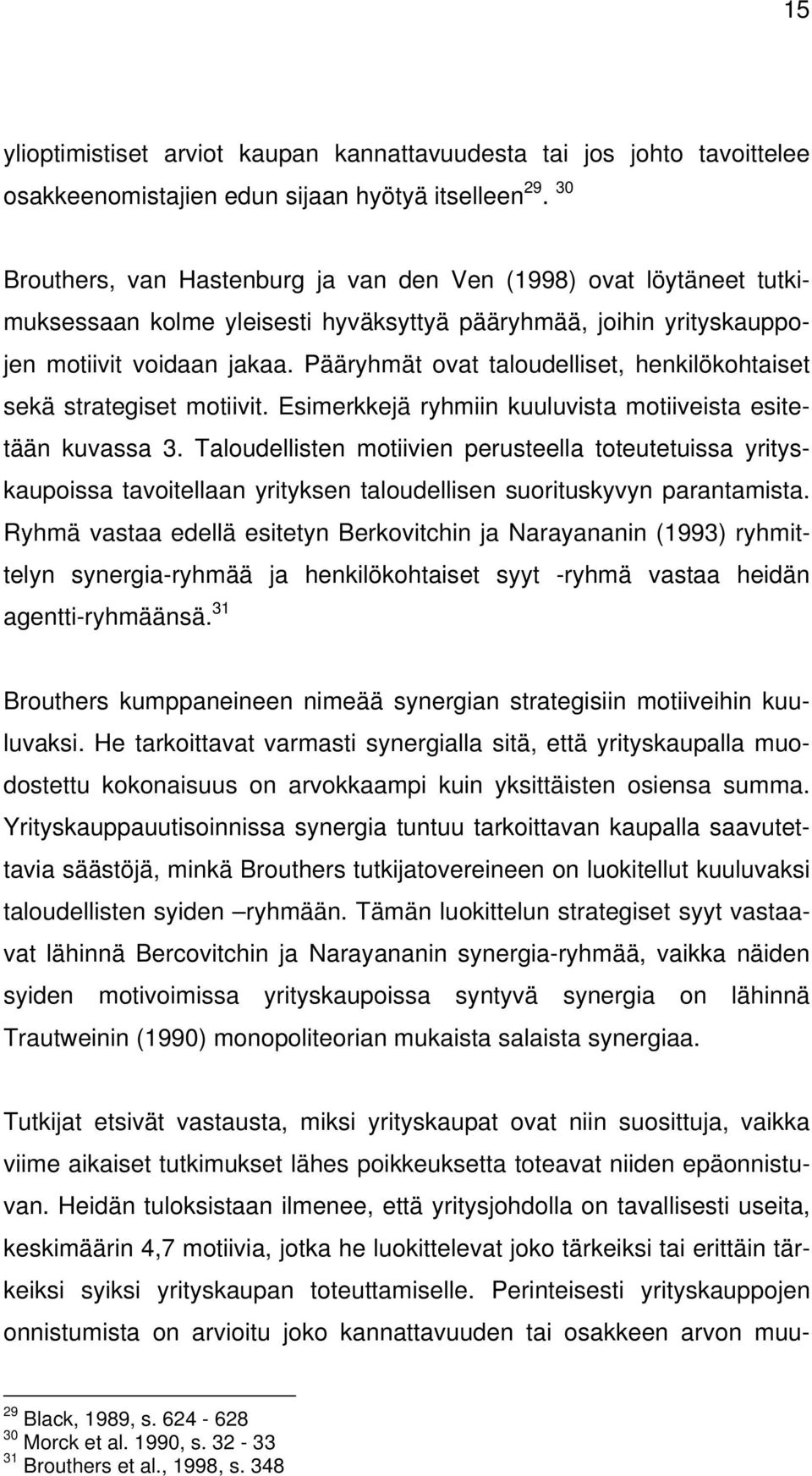 Pääryhmät ovat taloudelliset, henkilökohtaiset sekä strategiset motiivit. Esimerkkejä ryhmiin kuuluvista motiiveista esitetään kuvassa 3.