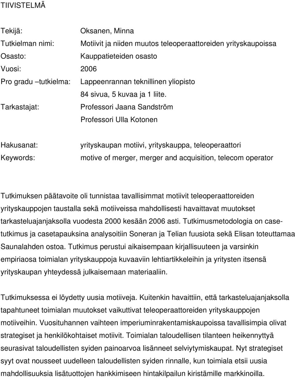 Tarkastajat: Professori Jaana Sandström Professori Ulla Kotonen Hakusanat: Keywords: yrityskaupan motiivi, yrityskauppa, teleoperaattori motive of merger, merger and acquisition, telecom operator