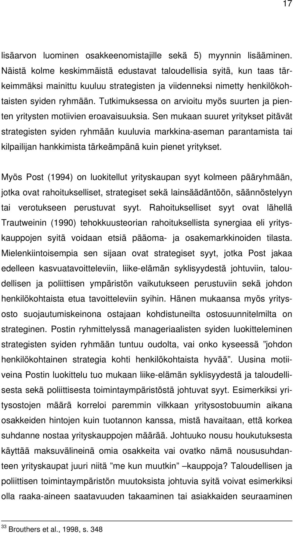 Tutkimuksessa on arvioitu myös suurten ja pienten yritysten motiivien eroavaisuuksia.