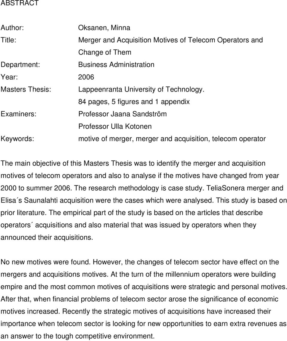 84 pages, 5 figures and 1 appendix Examiners: Professor Jaana Sandström Professor Ulla Kotonen Keywords: motive of merger, merger and acquisition, telecom operator The main objective of this Masters