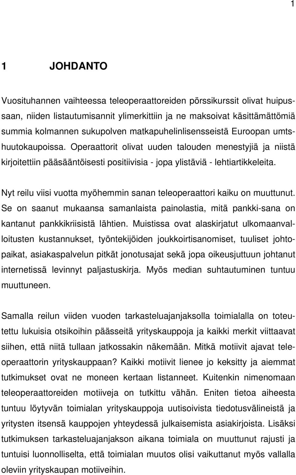 Nyt reilu viisi vuotta myöhemmin sanan teleoperaattori kaiku on muuttunut. Se on saanut mukaansa samanlaista painolastia, mitä pankki-sana on kantanut pankkikriisistä lähtien.