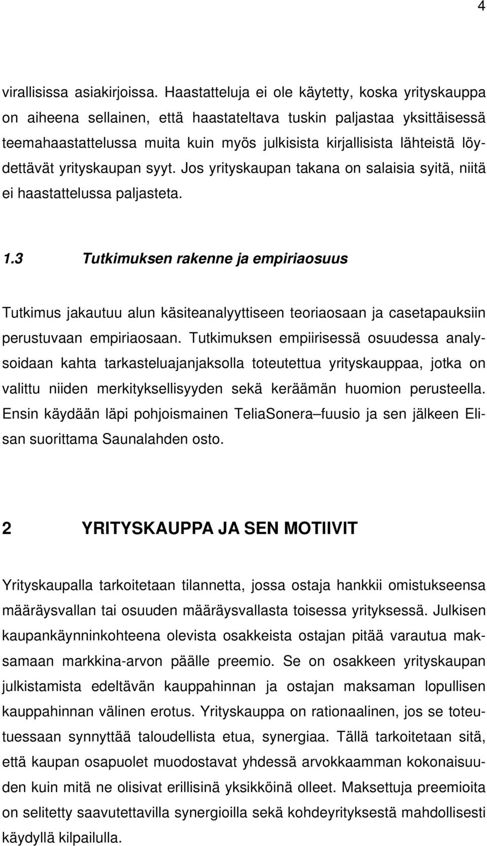 löydettävät yrityskaupan syyt. Jos yrityskaupan takana on salaisia syitä, niitä ei haastattelussa paljasteta. 1.