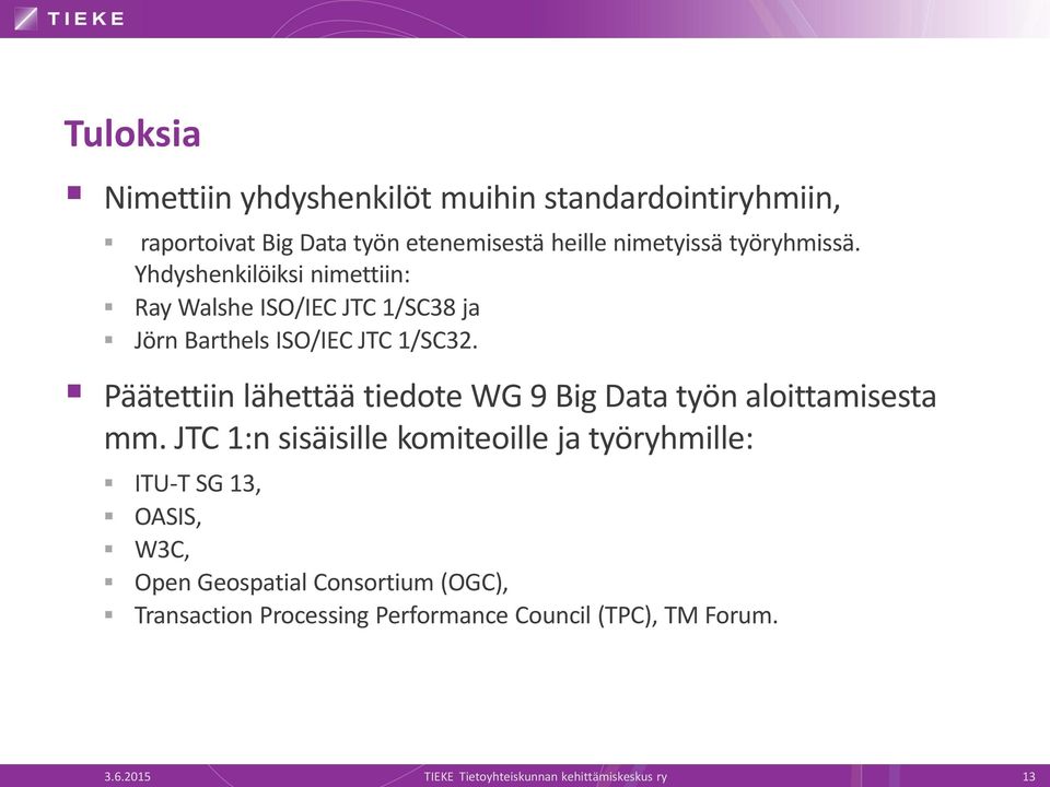 Päätettiin lähettää tiedote WG 9 Big Data työn aloittamisesta mm.